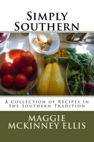 Książka Simply Southern: A Collection of Recipes in the Southern Tradition MS Maggie McKinney Ellis