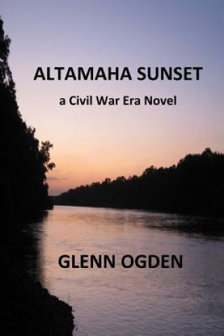 Книга Altamaha Sunset: a Civil War Era Novel Glenn Ogden