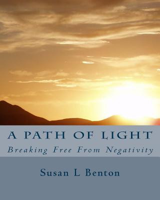 Carte A Path of Light: Breaking Free From Negativity Susan L Benton