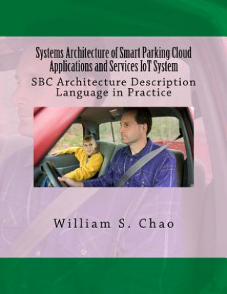 Kniha Systems Architecture of Smart Parking Cloud Applications and Services Iot System: SBC Architecture Description Language in Practice Dr William S Chao