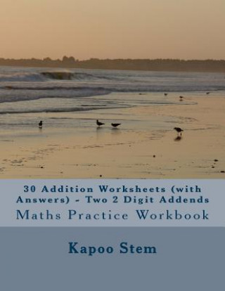 Książka 30 Addition Worksheets (with Answers) - Two 2 Digit Addends: Maths Practice Workbook Kapoo Stem