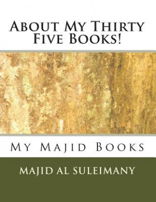 Kniha About My Thirty Five Books!: Books by Majid Al Suleimany Majid Al Suleimany Mba