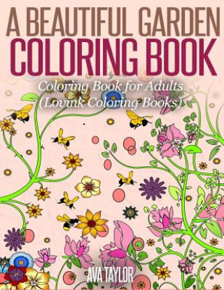 Buch A Beautiful Garden Coloring Book: Coloring Book for Adults (Lovink Coloring Books) Ava Taylor