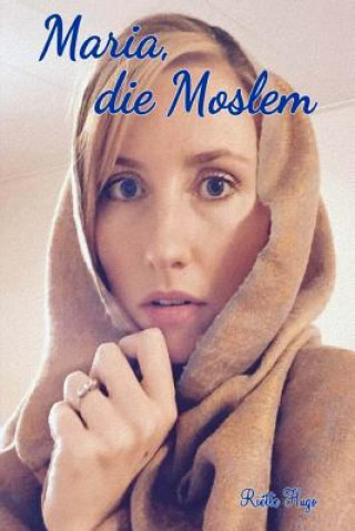 Könyv Maria die Moslem Mrs Riette Hugo