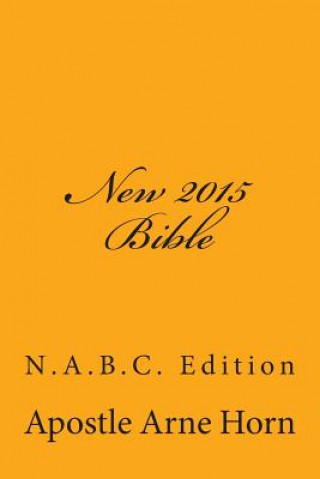 Carte New 2015 Bible: N.A.B.C. Edition Apostle Arne Horn