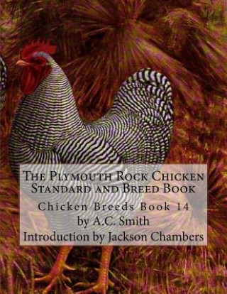 Carte The Plymouth Rock Chicken Standard and Breed Book: Chicken Breeds Book 14 A C Smith
