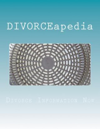 Книга DIVORCEapedia: The Who, What, When, Where & How Of Divorce Divorce Information Now