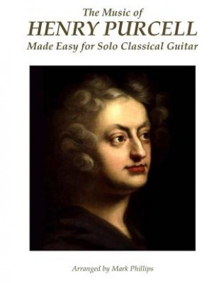 Książka The Music of Henry Purcell Made Easy for Solo Classical Guitar Henry Purcell