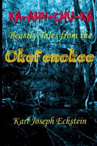 Kniha Ka-Ahn-Chu-Ka - Beastly Tales from the Okefenokee Karl Joseph Eckstein