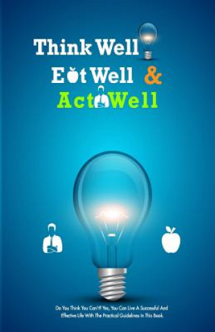 Book Think Well, Eat Well, Act Well: Think Well, Eat Well, Act Well MR Emmanuel Chukwuma