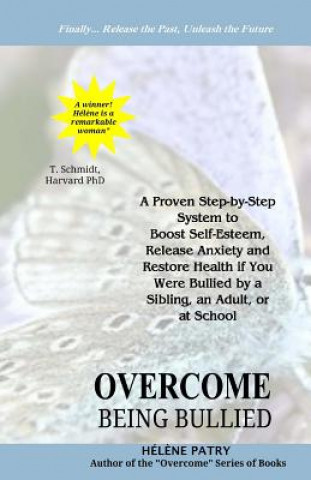 Carte Overcome Being Bullied: A proven step-by-step system to boost self-esteem, release anxiety and restore health if you were bullied by a sibling Helene Patry