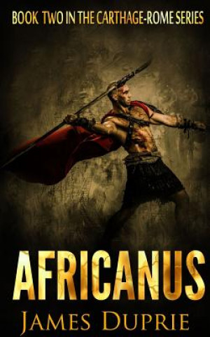 Kniha Africanus: Book two of the Carthage - Rome Series James Duprie