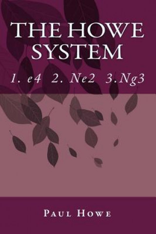 Könyv The Howe System: A Unique Chess Opening MR Paul Albert Howe