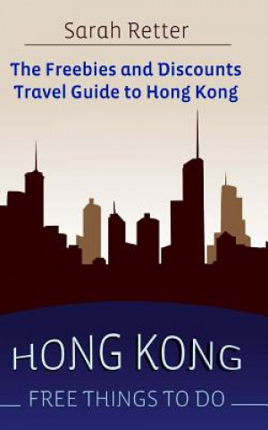 Livre Hong Kong: Free Things to Do: The freebies and discounts travel guide to Hong Kong Sarah Retter