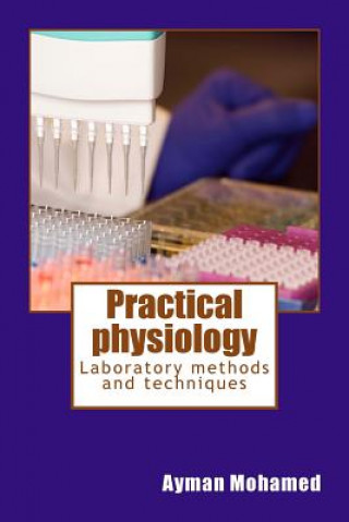 Könyv Practical physiology: Laboratory methods and techniques Ayman Saber Mohamed