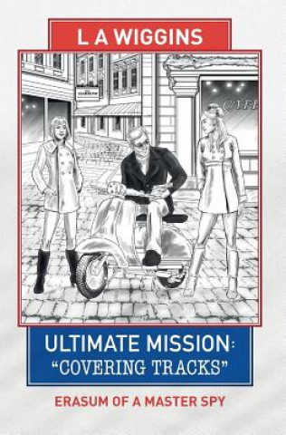 Carte Ultimate Mission: Covering Tracks: Erasum of a Master Spy L a Wiggins