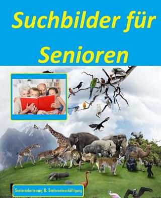 Книга Suchbilder für Senioren: Seniorenbetreuung und Seniorenbeschäftigung Denis Geier