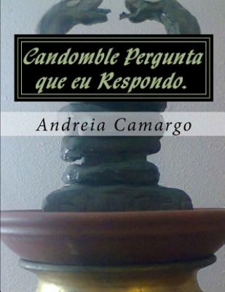 Könyv Candomble Pergunta que eu Respondo.: Candomble sem misterio Andreia Camargo