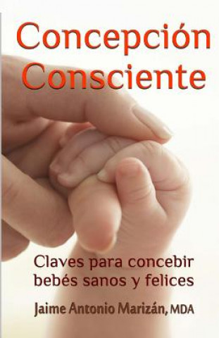 Knjiga Concepción consciente: Claves para procrear ni?os sanos y felices Jaime Antonio Marizan