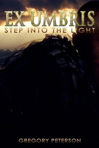 Kniha Ex Umbris: Step Into the Light Gregory Peterson