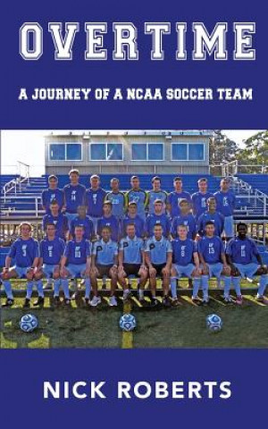 Kniha Overtime: A journey of a NCAA Soccer Team Nick Roberts