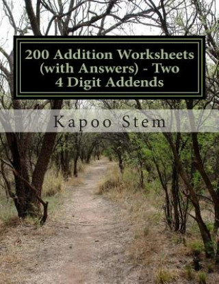 Kniha 200 Addition Worksheets (with Answers) - Two 4 Digit Addends: Maths Practice Workbook Kapoo Stem