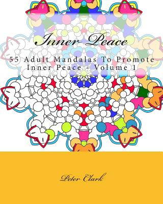 Książka Inner Peace: 55 Adult Mandalas To Promote Inner Peace - Volume 1 MR Peter Clark