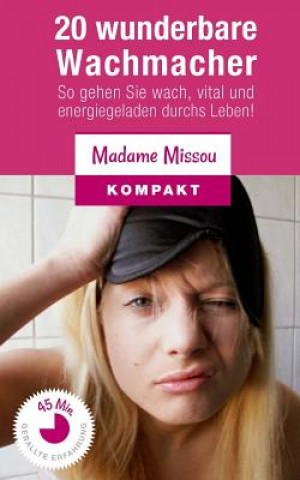 Kniha 20 wunderbare Wachmacher - So gehen Sie wach, vital und energiegeladen durchs Leben! Madame Missou