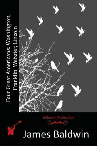 Książka Four Great Americans: Washington, Franklin, Webster, Lincoln James Baldwin