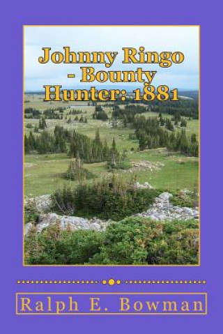 Book Johnny Ringo - Bounty Hunter: 1881 Ralph E Bowman