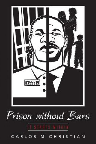 Knjiga Prison without Bars: It Starts Within Carlos M Christian