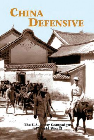 Kniha China Defensive: The U.S. Army Campaigns of World War II Mark D Sherry