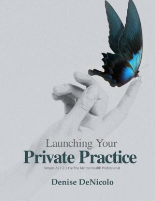 Kniha Launching Your Private Practice: Simple As 1-2-3 For The Mental Health Professional Denise Denicolo