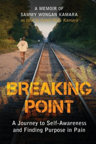 Kniha Breaking Point: A Journey to Self-Awareness and Finding Purpose in Pain Carol V Mills Kamara