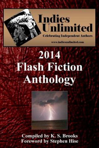 Libro Indies Unlimited: 2014 Flash Fiction Anthology K S Brooks