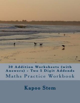 Könyv 30 Addition Worksheets (with Answers) - Two 5 Digit Addends: Maths Practice Workbook Kapoo Stem