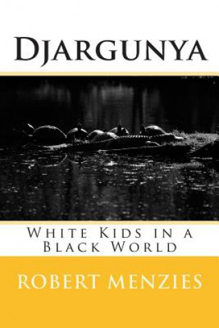 Carte Djargunya: White Kids in a Black World Robert Menzies