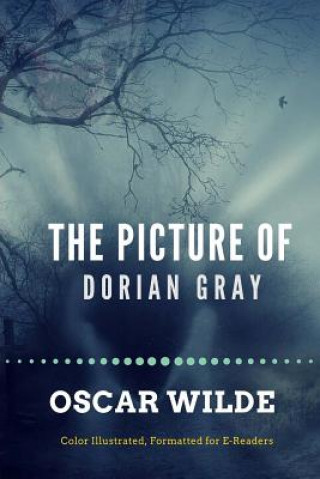 Kniha The Picture of Dorian Gray: Color Illustrated, Formatted for E-Readers Oscar Wilde