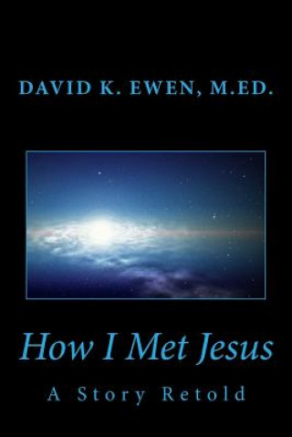 Carte How I Met Jesus: A Story Retold David K Ewen