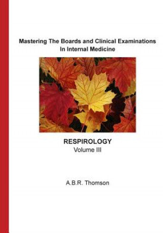 Carte Mastering The Boards and Clinical Examinations - Respirology: Volume III A B R Thomson