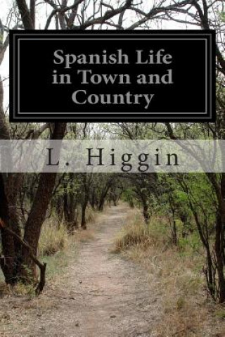 Kniha Spanish Life in Town and Country L Higgin