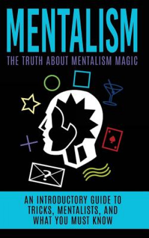 Book Mentalism: The Truth About Mentalism Magic: An Introductory Guide to Tricks, Mentalists, And What You Must Know Julian Hulse