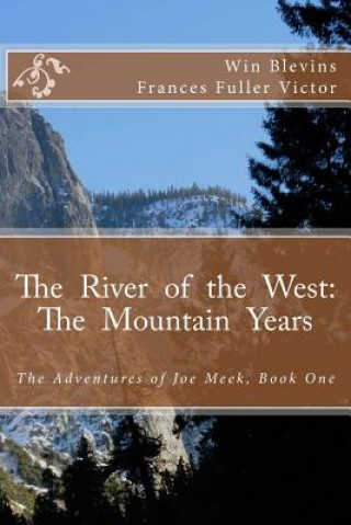 Carte The River of the West: The Mountain Years: The Adventures of Joe Meek Win Blevins