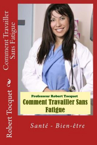 Kniha Comment Travailler Sans Fatigue Pr Robert Tocquet