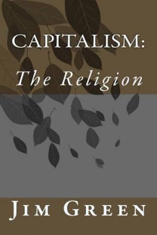 Könyv Capitalism: The Religion Jim Green