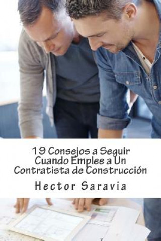 Książka 19 Consejos a Seguir Cuando Emplee a Un Contratista de Construcción Hector Saravia