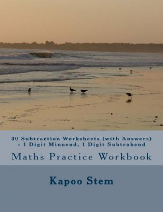 Kniha 30 Subtraction Worksheets (with Answers) - 1 Digit Minuend, 1 Digit Subtrahend: Maths Practice Workbook Kapoo Stem