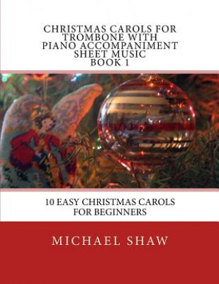 Könyv Christmas Carols For Trombone With Piano Accompaniment Sheet Music Book 1 Michael Shaw