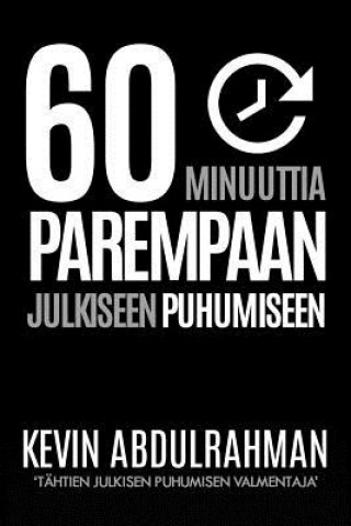 Book 60 Minutes To Better Public Speaking: Get Better. Deliver Better. Feel Better. Kevin Abdulrahman