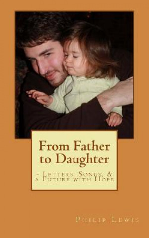 Книга From Father to Daughter: - Letters, Songs and a Future with Hope Philip E Lewis